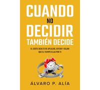 Cuando no decidir también decide: El coste oculto de aplazar, evitar y dejar que el tiempo elija por ti