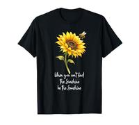 Cuando no Puedas Encontrar el Sol, sé el Girasol del Sol Camiseta
