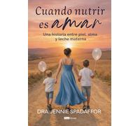 Cuando nutrir es amar: Una historia entre piel, alma y leche materna