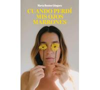 Cuando perdí mis ojos marrones (Testimonios de vida)