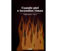 Cuando piel e incendios riman: Poesía erótica (A través de sus ojos, amar parece posible, con un beso y nada más.)
