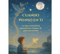 Cuando pienso en ti: Un viaje a través de los pensamientos, el amor y la poderosa conexión (Segunda edición - Edición en español)