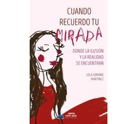 Cuando recuerdo tu mirada: Donde la ilusión y la realidad se encuentran: 139 (Narrativa)
