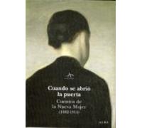 Cuando Se Abrio La Puerta: Cuentos De Una Nueva Mujer (1882-1914)