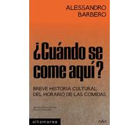 ¿Cuándo se come aquí?: Breve historia cultural del horario de las comidas: 31 (Tascabili)