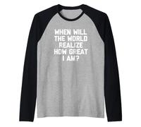 ¿Cuándo se dará Cuenta el Mundo de lo Grande Que Soy? - Dicho Divertido Camiseta Manga Raglan