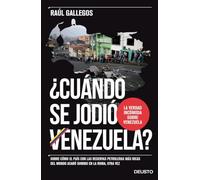 ¿Cuándo se jodió Venezuela?: Sobre cómo el país con las reservas petroleras más ricas del mundo acabó sumido en la ruina, otra vez (Deusto)