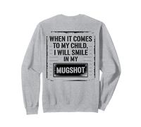 Cuando se Trata de mi Hijo, sonreiré en mi papá Mugshot Sudadera