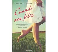 Cuando sea feliz: Un camino revolucionario para alcanzar la verdadera felicidad (Crecimiento personal)