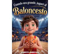CUANDO SEA GRANDE, JUGARÉ AL BALONCESTO: Una historia emocionante para niños que sueñan con ser campeones y les enseña a creer en sí mismos y no rendirse nunca | Libro de Baloncesto para Niños