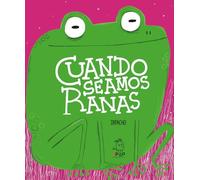 Cuando seamos ranas (ALBUMES ILUSTRADOS)