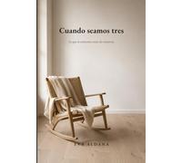 Cuando seamos tres: Lo que te contamos antes de conocerte