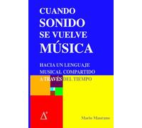 CUANDO SONIDO SE VUELVE MÚSICA: HACIA UN LENGUAJE MUSICAL COMPARTIDO A TRAVÉZ DEL TIEMPO
