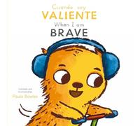 Cuando soy Valiente/ When I am Brave (First Behaviors (Spanish/English Bilingual))