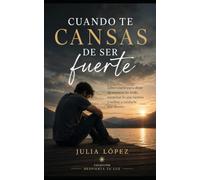 Cuando te cansas de ser fuerte: Libro-curso para soltar la carga emocional, sanar desde dentro y volver a ti sin culpa. (Despierta tu Luz)