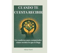 Cuando te cuesta recibir: Un cuaderno para comprender cómo recibes lo que te llega (Cambiar la mirada)