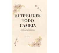 Cuando te eliges todo cambia: FRASES PARA MUJERES QUE SANAN Y SE RECONSTRUYEN