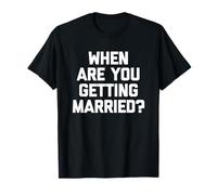 ¿Cuándo te vas a casar? - Novedad sarcástica divertida Camiseta