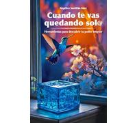 Cuando te vas quedando solo: Herramientas para descubrir tu poder interior