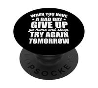 Cuando tengas un Mal día, renuncia y vuelve a intentarlo mañana PopSockets PopGrip Adhesivo