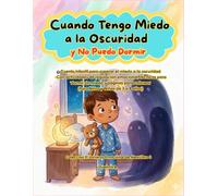 Cuando Tengo Miedo a la Oscuridad y No Puedo Dormir.: Cuento infantil para superar el miedo a la oscuridad y dormir solo - Con actividades de ... 3 a 8 años). (El Universo Emocional de Alex)