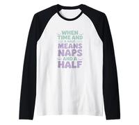 Cuando tiempo y medio significa siestas y medio día del trabajo Camiseta Manga Raglan