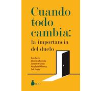 Cuando Todo Cambia: La Importancia del Duelo: Cómo sanar y crecer frente a las múltiples pérdidas que enfrentamos a lo largo de la vida
