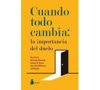 Cuando Todo Cambia: La Importancia del Duelo: Cómo sanar y crecer frente a las múltiples pérdidas que enfrentamos a lo largo de la vida