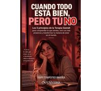 CUANDO TODO ESTÁ BIEN, PERO TÚ NO: Los 5 principios de la Terapia Gestalt para comprender lo que sientes, vivir con más presencia y transformar tu manera de estar en el mundo