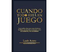 CUANDO TODO ESTA EN JUEGO: Derecho y Consciencia: La guía estratégica para resolver conflictos familiares, proteger tu patrimonio y sanar tus vínculos.
