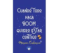 Cuando todo haga boom quiero estar contigo