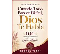 Cuando Todo Parece Difícil, Dios Te Habla: 100 Mensajes de Esperanza, Paz y Fortaleza para Seguir Adelante