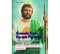 Cuando Todo Parece Perdido: Novenario de Poder y Esperanza con San Judas Tadeo: (Para emergencias de verdad)