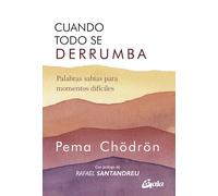 Cuando todo se derrumba: Palabras sabias para momentos difíciles. (Budismo tibetano)