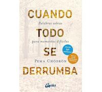 Cuando todo se derrumba: Palabras sabias para momentos difíciles. (Budismo tibetano)