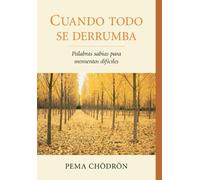 Cuando todo se derrumba (When Things Fall Apart): Palabras sabias para momentos dificiles (Spanish Edition) by Pema Chodron (2012-09-11)