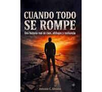 Cuando Todo Se Rompe: Un historia real de caos,altibajos y resiliencia