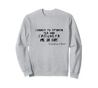 Cuando Tu Opinión Sea Una Croqueta Me La Das Sudadera