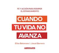 Cuando tu vida no avanza: Fe y acción para romper el estancamiento