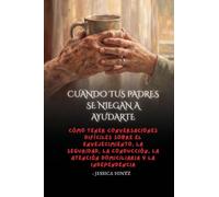 Cuando tus padres se niegan a ayudarte: Cómo tener conversaciones difíciles sobre el envejecimiento, la seguridad, la conducción, la atención domiciliaria y la independencia