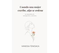 Cuando una mujer escribe, algo se ordena: Un viaje poético de introspección y conciencia