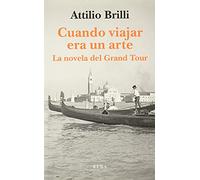 Cuando viajar era un arte: La novela del Grand Tour (SIN COLECCION)