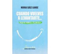 Cuando vuelves a levantarte...: Desde la resiliencia a la felicidad (Sueños de tinta)