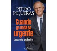 Cuando ya nada es urgente: Llegar, estar y saber irse (HARPER NO FICCION)
