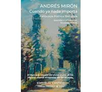 Cuando ya nada importa; Antología poética 1965-2005 (Doble orilla poesía)