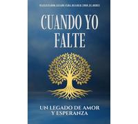 Cuando Yo Falte: El Cuaderno Que Tu Familia Te Agradecerá: Planificador Guiado para Dejarlo Todo en Orden: Cuentas, Contraseñas, Seguros, Deseos Funerarios y Cartas de Despedida