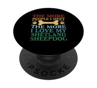 Cuanta más gente conozco, más amo a mi perro pastor de Shetland PopSockets PopGrip Adhesivo