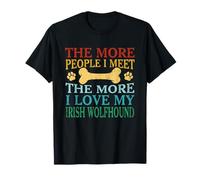 Cuanta más gente conozco, más amo a mi Wolfhound irlandés Camiseta