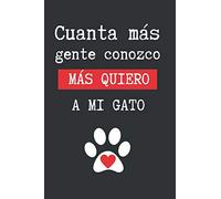 CUANTA MÁS GENTE CONOZCO, MÁS QUIERO A MI GATO: CUADERNO LINEADO EN BLANCO. LLEVA UN REGISTRO O DIARIO DE TU GATO: AGENDA DE VACUNAS, SALUD, MEDICINAS, DIETA... REGALO ORIGINAL Y CREATIVO.