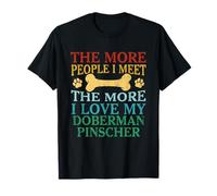 Cuantas más personas conozco, más amo a mi Doberman Pinscher Camiseta